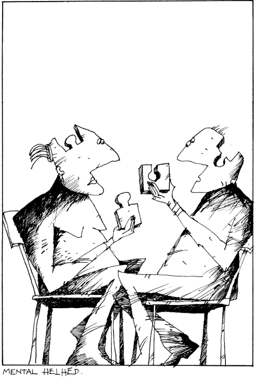 [Billede: Her ses en tegning, der hedder "Mental helhed". Den forestiller to mænd siddende overfor hinanden, der begge har en brik fra et puslespil i hånden. Brikkerne er tydeligvis taget ud af de to mænds hoveder. Begge mænd mangler altså et stykke af deres hoved.]