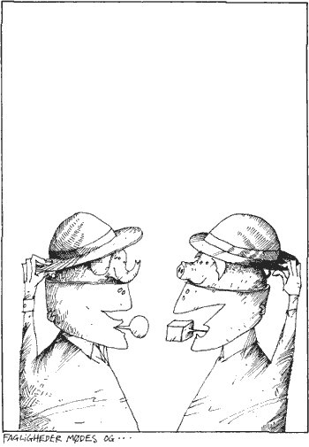 [Billede: - Fagligheder mødes og... - To mænd. De løfter begge deres hat, og under dem er der hhv. en elefant og en gris.]